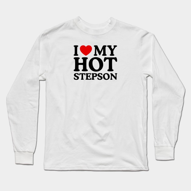 I LOVE MY HOT STEPSON Long Sleeve T-Shirt by WeLoveLove